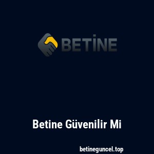 Betine Güvenilir Mi